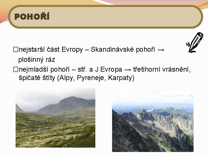 POHOŘÍ �nejstarší část Evropy – Skandinávské pohoří → plošinný ráz �nejmladší pohoří – stř.