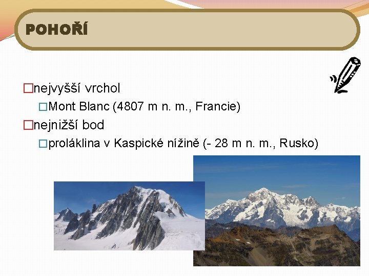 POHOŘÍ �nejvyšší vrchol �Mont Blanc (4807 m n. m. , Francie) �nejnižší bod �proláklina