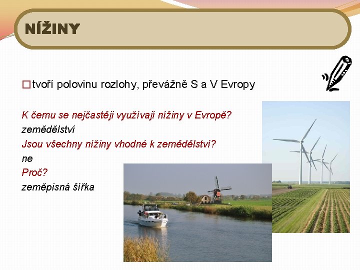 NÍŽINY �tvoří polovinu rozlohy, převážně S a V Evropy K čemu se nejčastěji využívají