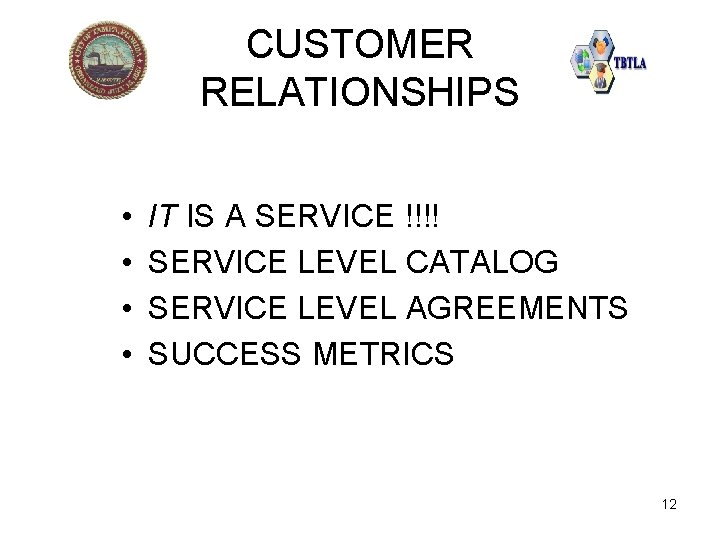 CUSTOMER RELATIONSHIPS • • IT IS A SERVICE !!!! SERVICE LEVEL CATALOG SERVICE LEVEL