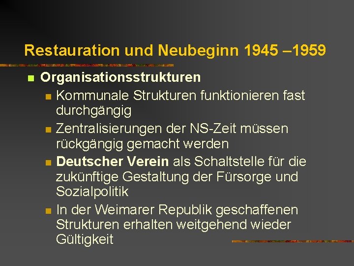 Restauration und Neubeginn 1945 – 1959 n Organisationsstrukturen n Kommunale Strukturen funktionieren fast durchgängig