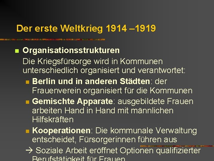 Der erste Weltkrieg 1914 – 1919 n Organisationsstrukturen Die Kriegsfürsorge wird in Kommunen unterschiedlich