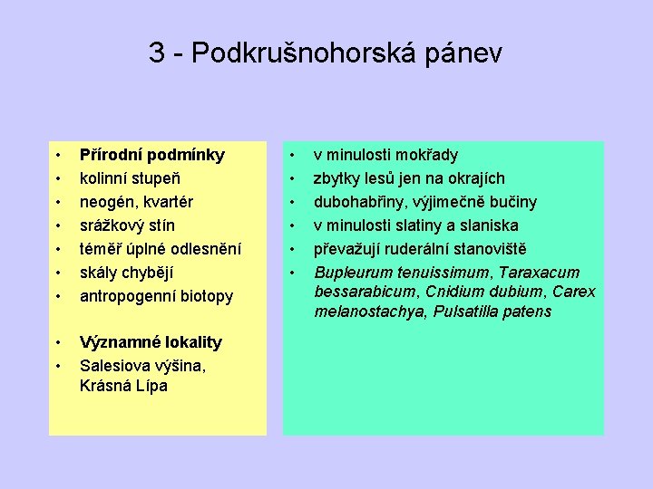 3 - Podkrušnohorská pánev • • Přírodní podmínky kolinní stupeň neogén, kvartér srážkový stín