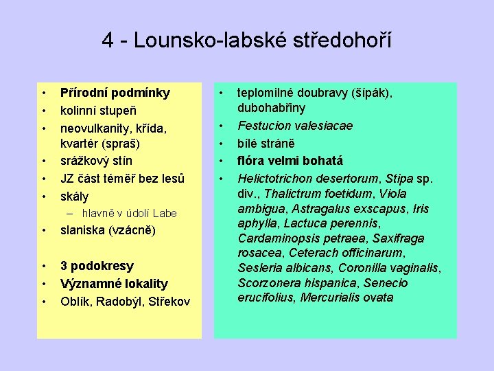 4 - Lounsko-labské středohoří • • • Přírodní podmínky kolinní stupeň neovulkanity, křída, kvartér