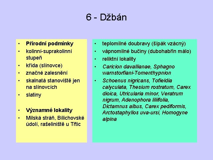 6 - Džbán • • Přírodní podmínky kolinní-suprakolinní stupeň křída (slínovce) značné zalesnění skalnatá