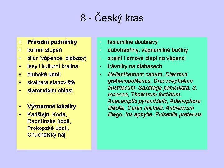 8 - Český kras • • Přírodní podmínky kolinní stupeň silur (vápence, diabasy) lesy