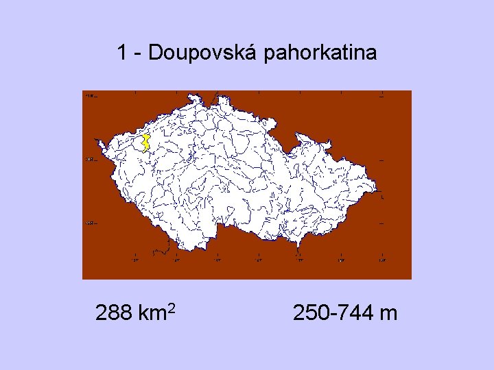 1 - Doupovská pahorkatina 288 km 2 250 -744 m 