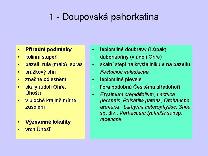 1 - Doupovská pahorkatina • • • Přírodní podmínky kolinní stupeň bazalt, rula (málo),