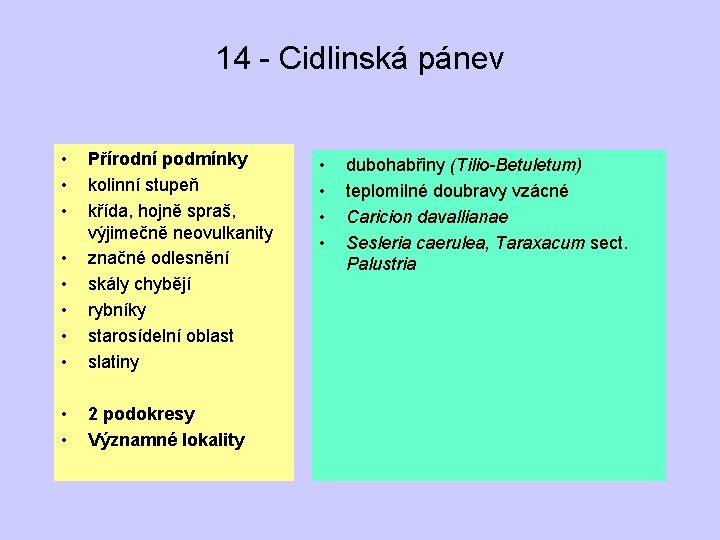 14 - Cidlinská pánev • • Přírodní podmínky kolinní stupeň křída, hojně spraš, výjimečně