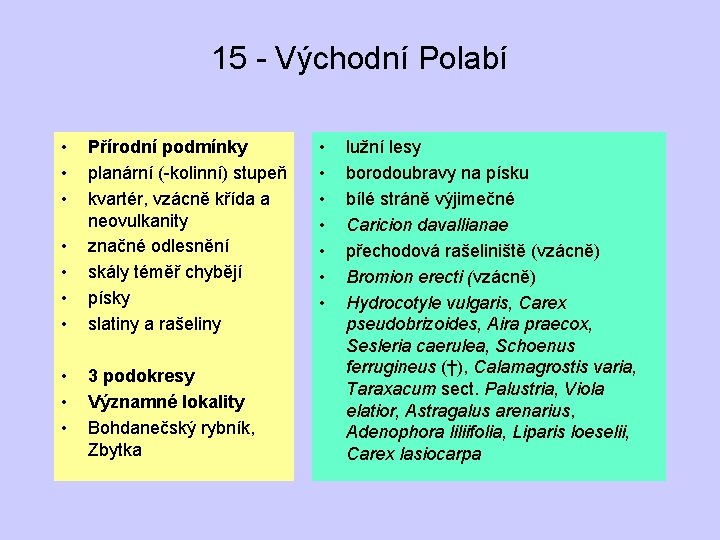 15 - Východní Polabí • • • Přírodní podmínky planární (-kolinní) stupeň kvartér, vzácně