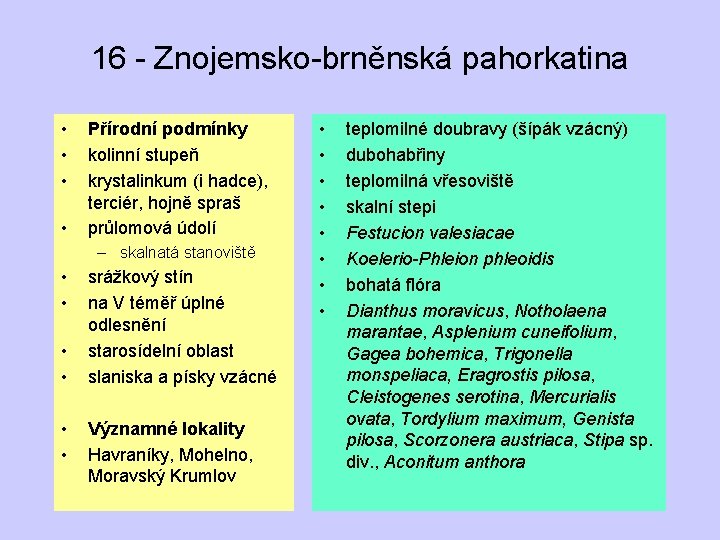 16 - Znojemsko-brněnská pahorkatina • • Přírodní podmínky kolinní stupeň krystalinkum (i hadce), terciér,