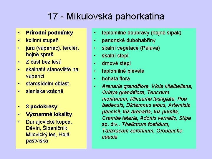 17 - Mikulovská pahorkatina • • • Přírodní podmínky kolinní stupeň jura (vápenec), terciér,