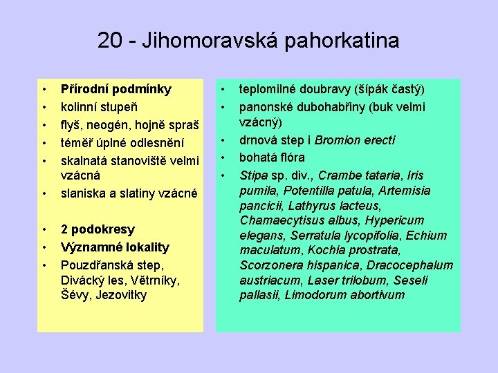 20 - Jihomoravská pahorkatina • • • Přírodní podmínky kolinní stupeň flyš, neogén, hojně