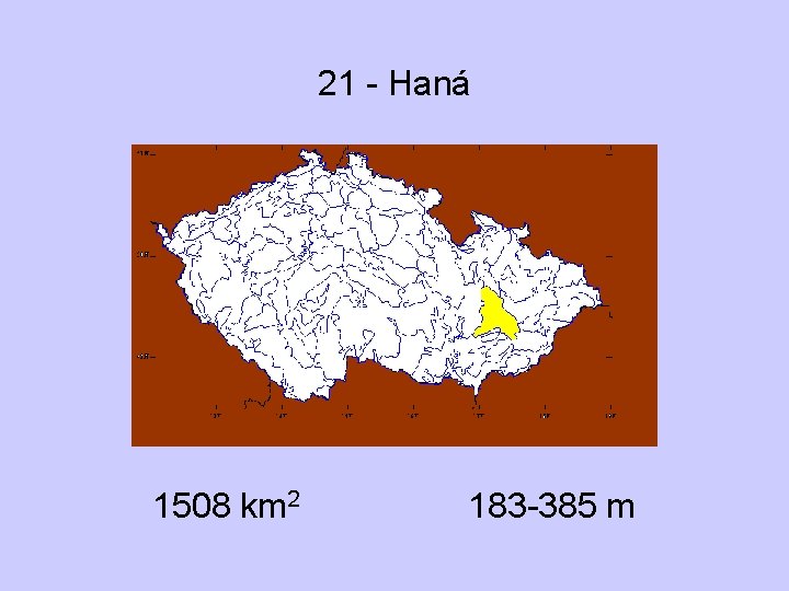 21 - Haná 1508 km 2 183 -385 m 