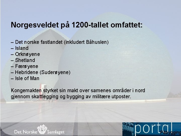 Norgesveldet på 1200 -tallet omfattet: – Det norske fastlandet (inkludert Båhuslen) – Island –