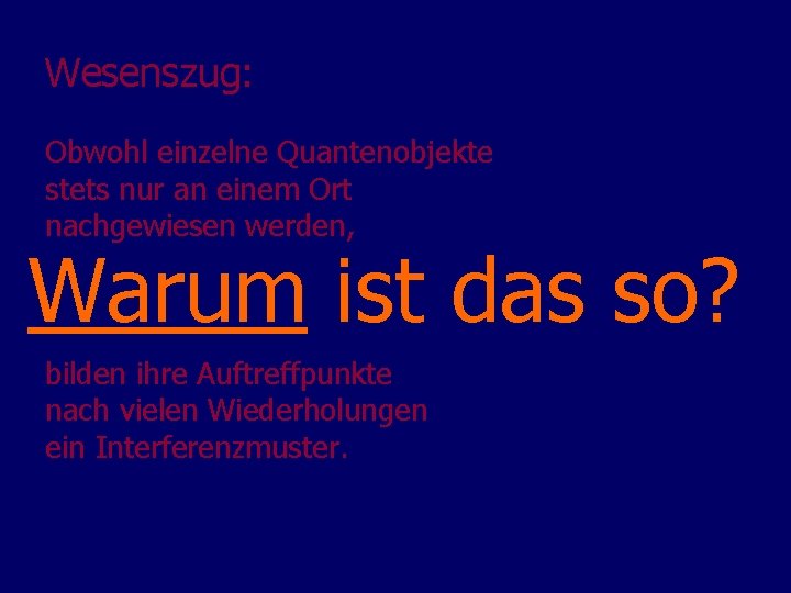 Wesenszug: Obwohl einzelne Quantenobjekte stets nur an einem Ort nachgewiesen werden, Merkwürdig! Warum ist