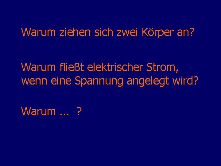 Warum ziehen sich zwei Körper an? Warum fließt elektrischer Strom, wenn eine Spannung angelegt