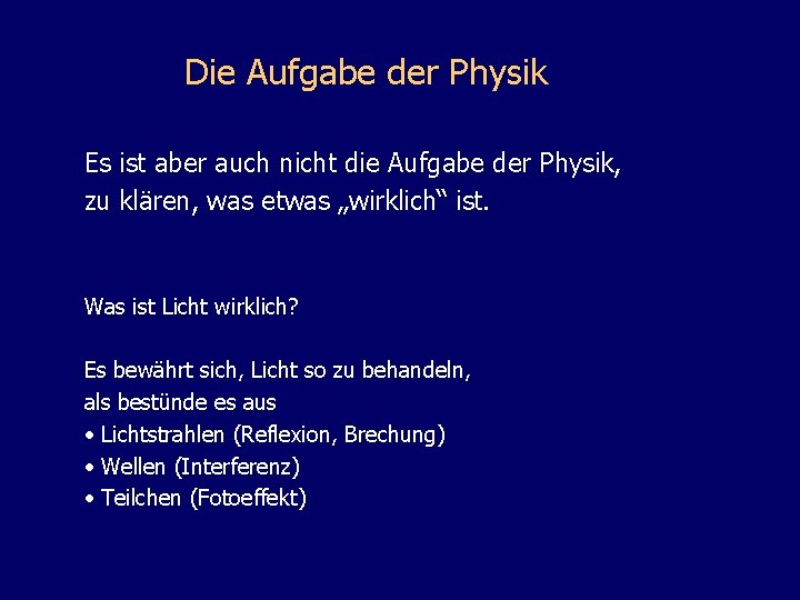 Die Aufgabe der Physik Es ist aber auch nicht die Aufgabe der Physik, zu