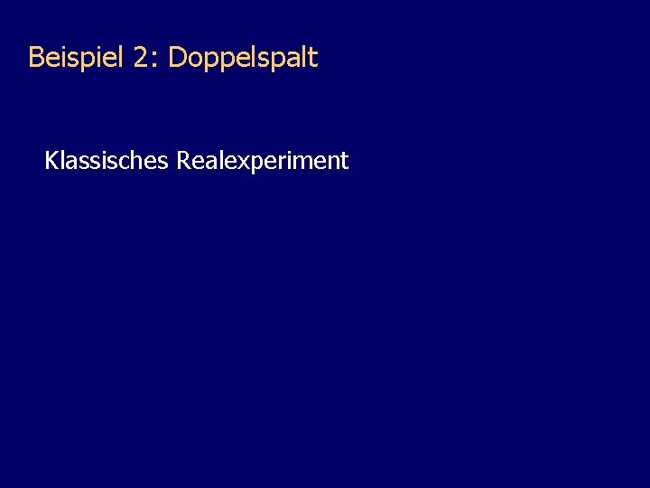 Beispiel 2: Doppelspalt Klassisches Realexperiment 