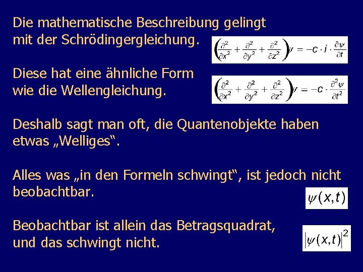 Die mathematische Beschreibung gelingt mit der Schrödingergleichung. Diese hat eine ähnliche Form wie die