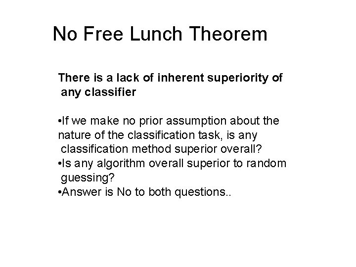 No Free Lunch Theorem There is a lack of inherent superiority of any classifier