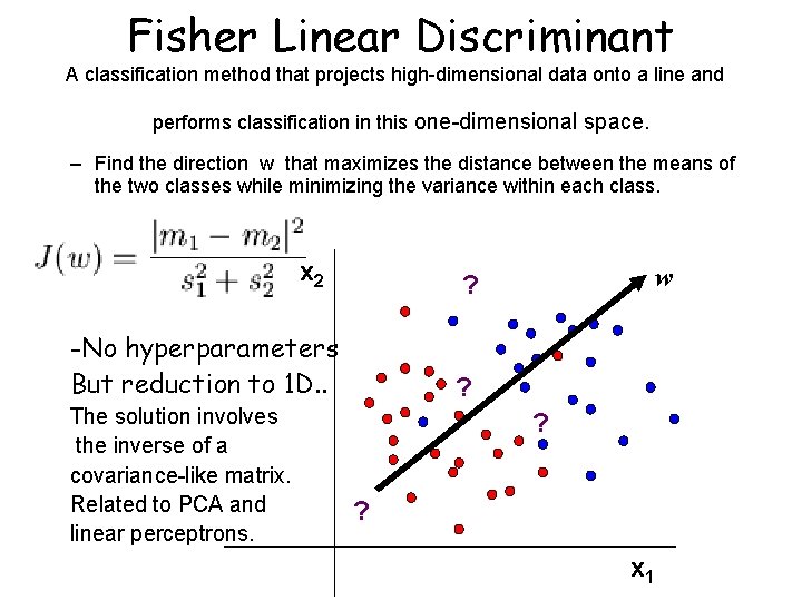 Fisher Linear Discriminant A classification method that projects high-dimensional data onto a line and