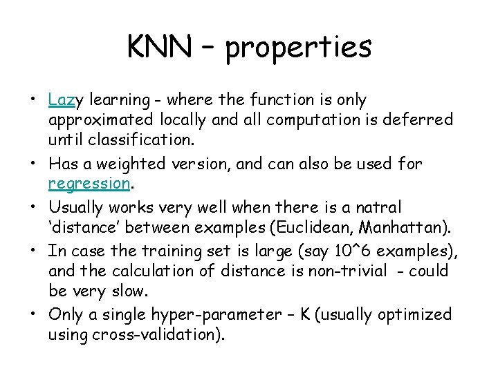 KNN – properties • Lazy learning - where the function is only approximated locally