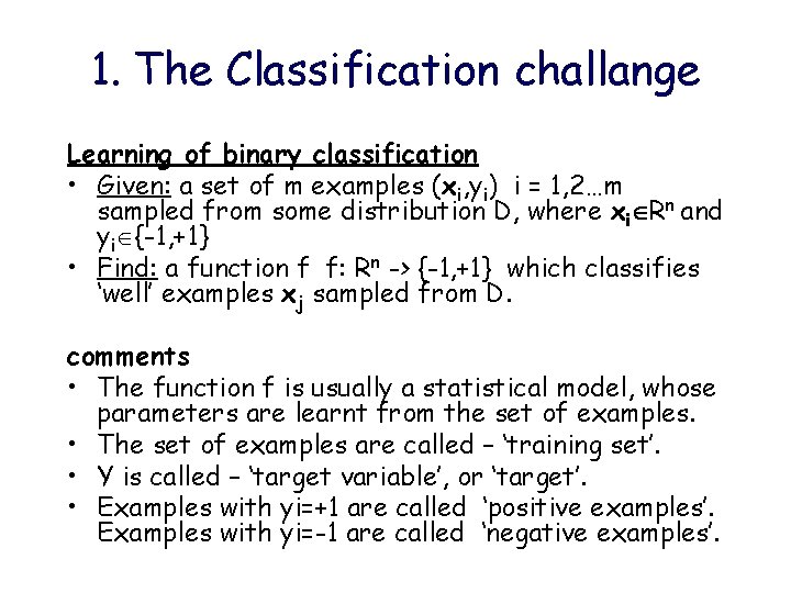 1. The Classification challange Learning of binary classification • Given: a set of m