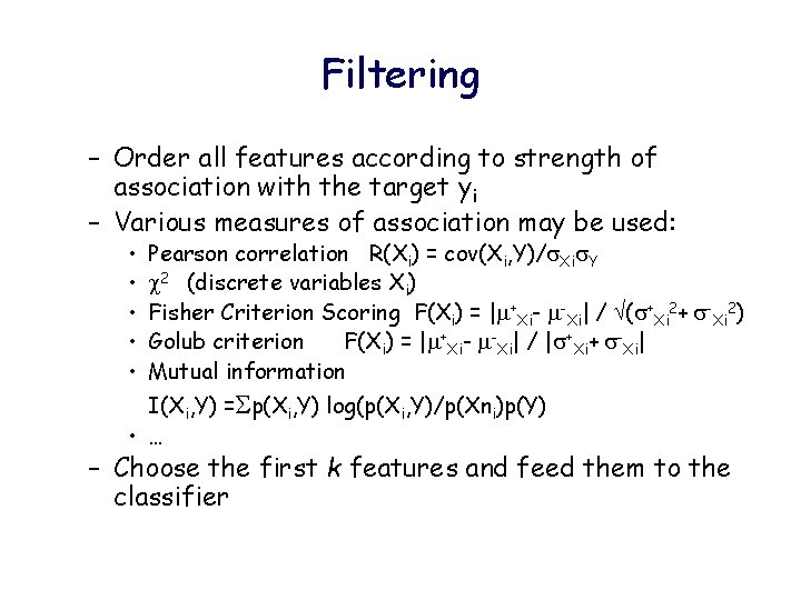 Filtering – Order all features according to strength of association with the target yi