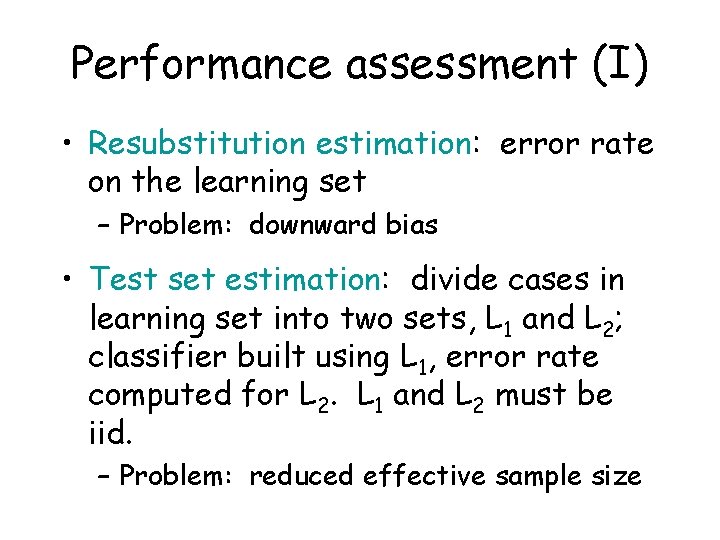 Performance assessment (I) • Resubstitution estimation: error rate on the learning set – Problem: