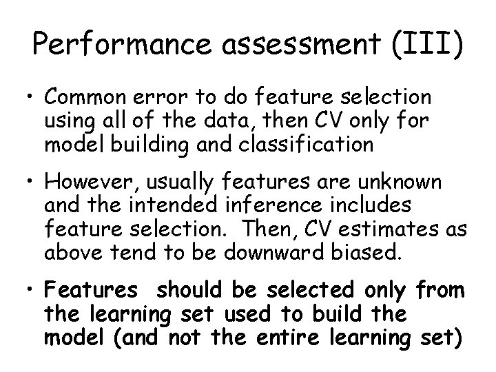 Performance assessment (III) • Common error to do feature selection using all of the