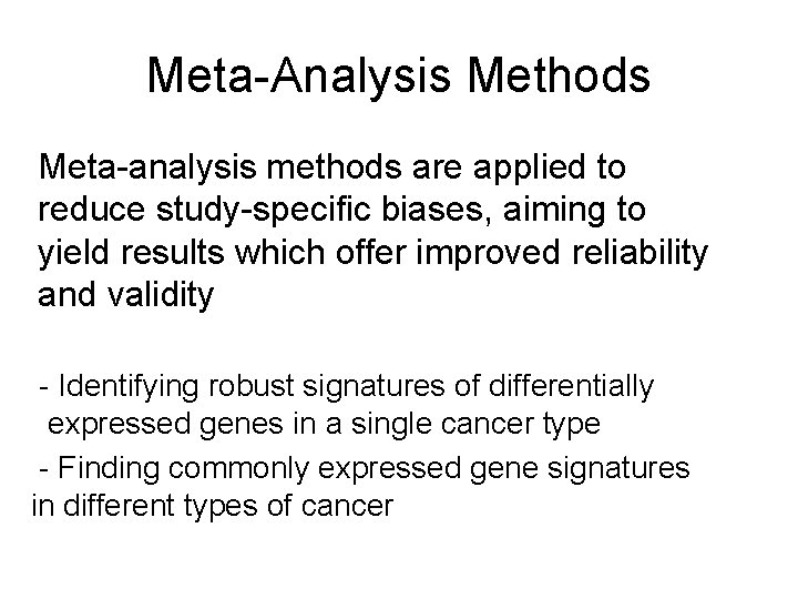 Meta-Analysis Methods Meta-analysis methods are applied to reduce study-specific biases, aiming to yield results