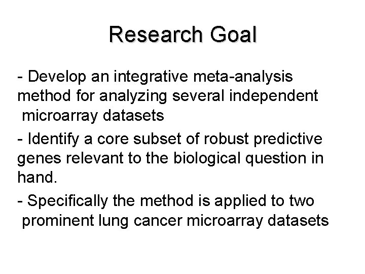 Research Goal - Develop an integrative meta-analysis method for analyzing several independent microarray datasets