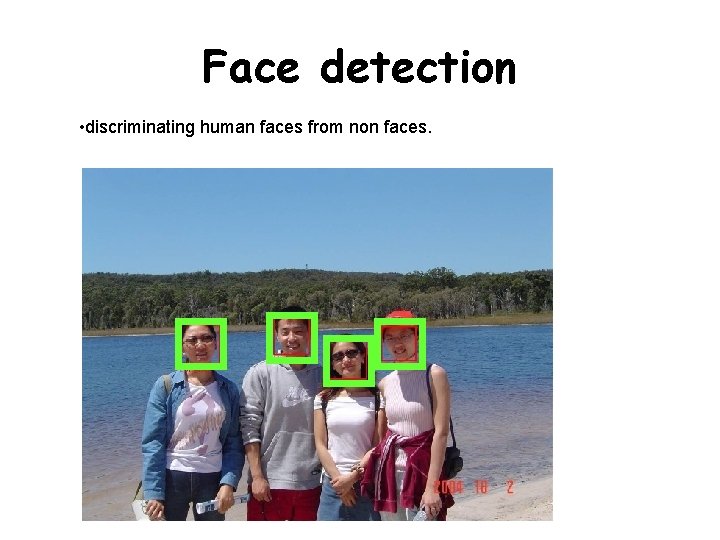 Face detection • discriminating human faces from non faces. 