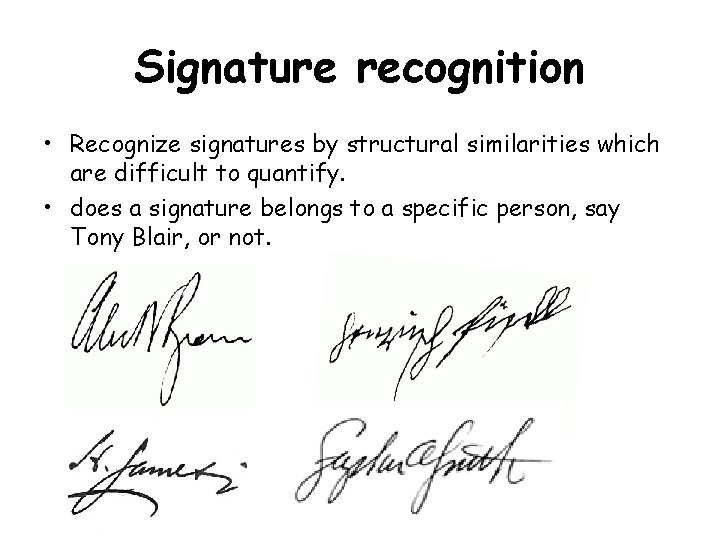 Signature recognition • Recognize signatures by structural similarities which are difficult to quantify. •