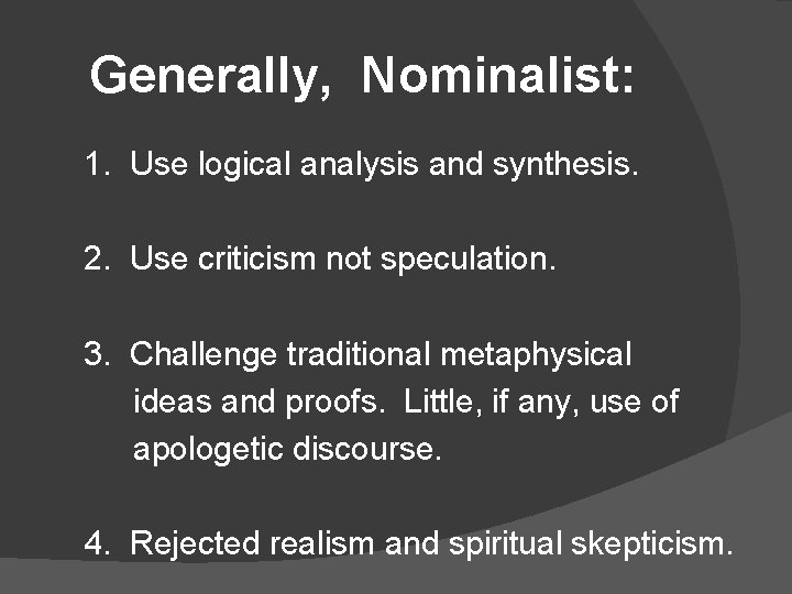 Generally, Nominalist: 1. Use logical analysis and synthesis. 2. Use criticism not speculation. 3.