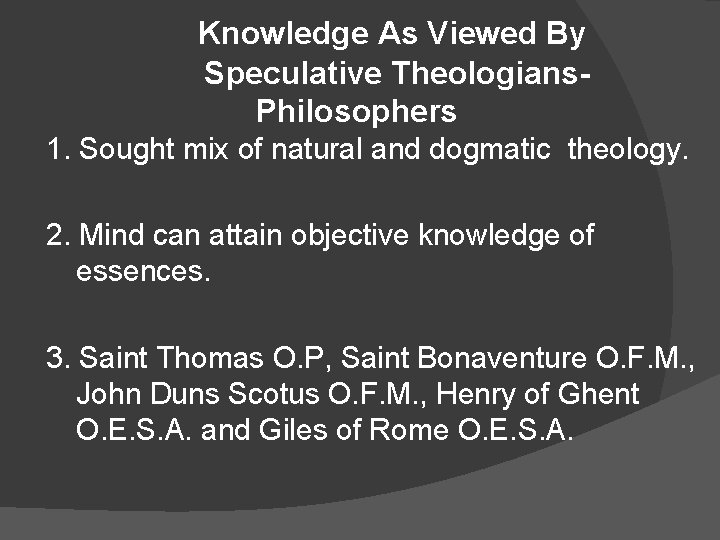 Knowledge As Viewed By Speculative Theologians. Philosophers 1. Sought mix of natural and dogmatic