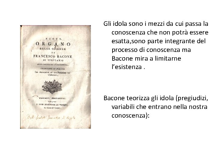 Gli idola sono i mezzi da cui passa la conoscenza che non potrà essere