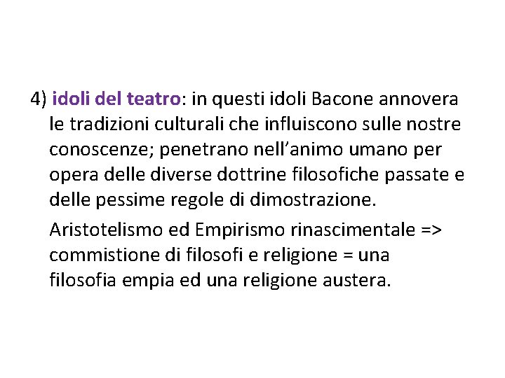 4) idoli del teatro: in questi idoli Bacone annovera le tradizioni culturali che influiscono