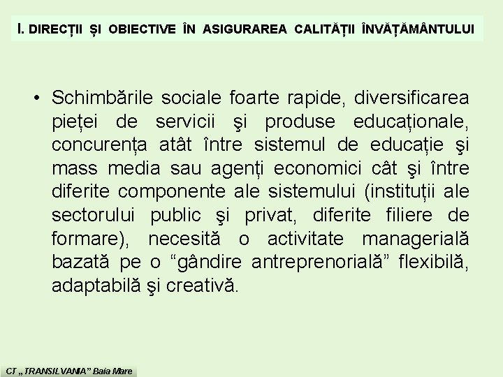 I. DIRECȚII ȘI OBIECTIVE ÎN ASIGURAREA CALITĂȚII ÎNVĂȚĂM NTULUI • Schimbările sociale foarte rapide, I. DIRECȚII ȘI OBIECTIVE ÎN ASIGURAREA CALITĂȚII ÎNVĂȚĂM NTULUI • Schimbările sociale foarte rapide,