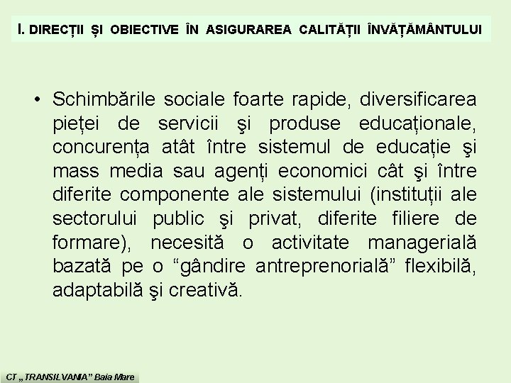 I. DIRECȚII ȘI OBIECTIVE ÎN ASIGURAREA CALITĂȚII ÎNVĂȚĂM NTULUI • Schimbările sociale foarte rapide,