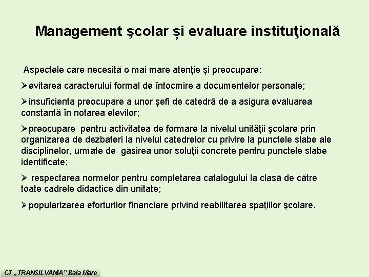 Management şcolar și evaluare instituţională Aspectele care necesită o mai mare atenţie și preocupare: Management şcolar și evaluare instituţională Aspectele care necesită o mai mare atenţie și preocupare: