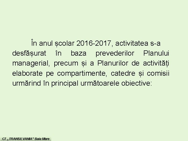 În anul școlar 2016 -2017, activitatea s-a desfășurat în baza prevederilor Planului managerial, În anul școlar 2016 -2017, activitatea s-a desfășurat în baza prevederilor Planului managerial,