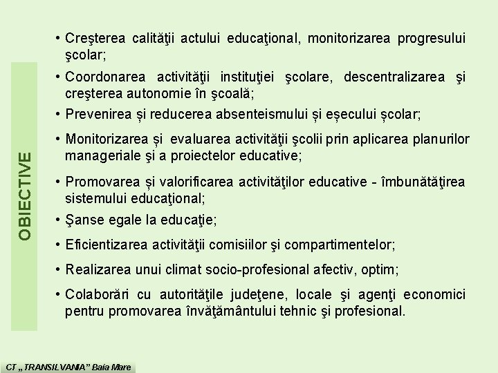 • Creşterea calităţii actului educaţional, monitorizarea progresului şcolar; OBIECTIVE • Coordonarea activităţii instituţiei • Creşterea calităţii actului educaţional, monitorizarea progresului şcolar; OBIECTIVE • Coordonarea activităţii instituţiei