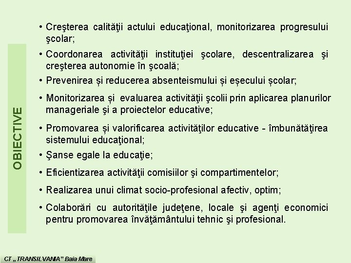  • Creşterea calităţii actului educaţional, monitorizarea progresului şcolar; OBIECTIVE • Coordonarea activităţii instituţiei