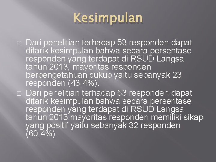 Kesimpulan � � Dari penelitian terhadap 53 responden dapat ditarik kesimpulan bahwa secara persentase