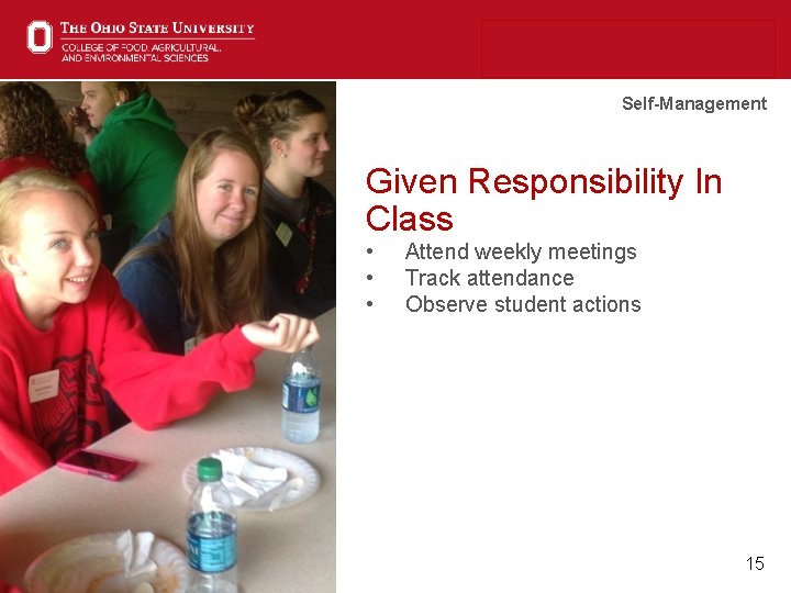 Self-Management Given Responsibility In Class • • • Attend weekly meetings Track attendance Observe