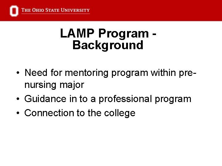 LAMP Program Background • Need for mentoring program within prenursing major • Guidance in