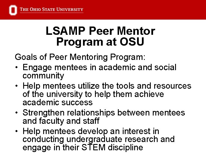 LSAMP Peer Mentor Program at OSU Goals of Peer Mentoring Program: • Engage mentees