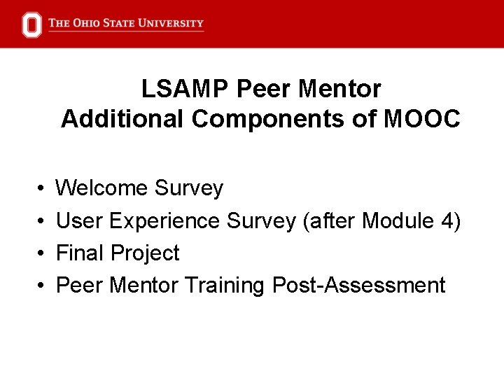 LSAMP Peer Mentor Additional Components of MOOC • • Welcome Survey User Experience Survey